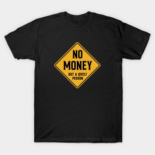 No Money - but a lovely person T-Shirt